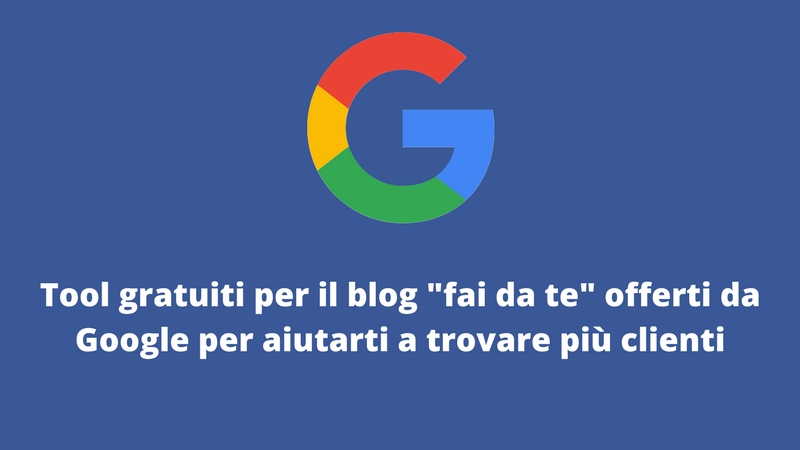 Tool gratuiti per il blog fai da te offerti da Google per aiutarti a trovare più clienti di claudio lombardi web coaching