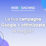 La tua campagna Google è ottimizzata al meglio?