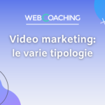 TIPOLOGIE DI VIDEO MARKETING